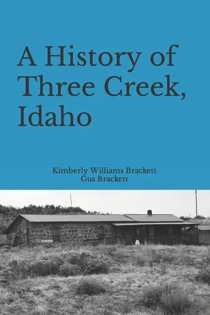 A History of Three Creek, Idaho - Paperback