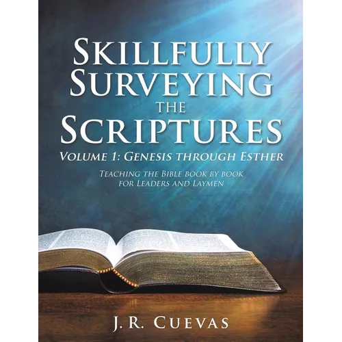 Skillfully Surveying the Scriptures Volume 1: Genesis through Esther - Paperback
