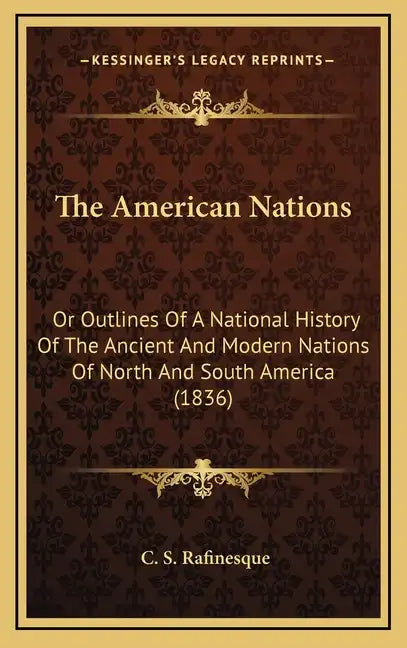 The American Nations: Or Outlines Of A National History Of The Ancient And Modern Nations Of North And South America (1836) - Hardcover