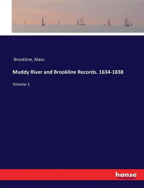 Muddy River and Brookline Records. 1634-1838: Volume 1 - Paperback