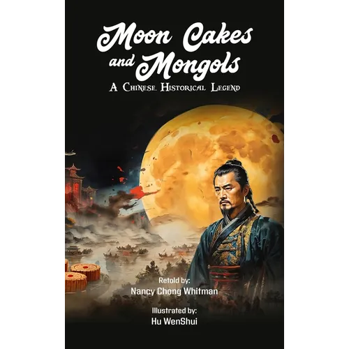 Moon Cakes and Mongols: A Chinese Historical Legend - Hardcover