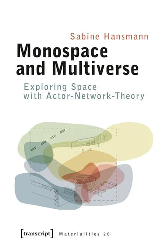 Monospace and Multiverse: Exploring Space with Actor-Network-Theory - Paperback