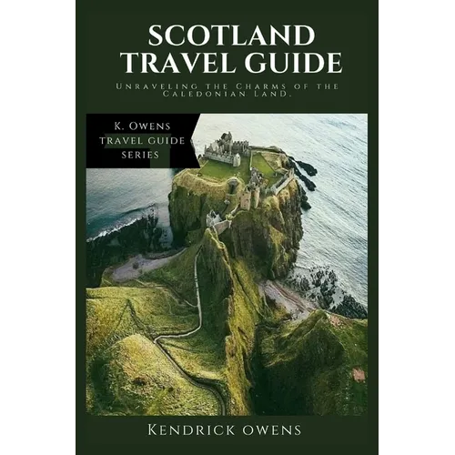 Scotland Travel Guide: Unraveling the Charms of the Caledonian Land. - Paperback