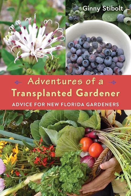 Adventures of a Transplanted Gardener: Advice for New Florida Gardeners - Paperback