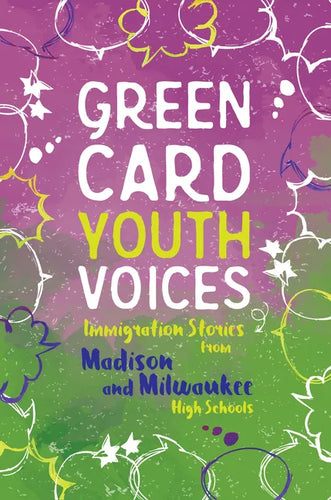 Immigration Stories from Madison and Milwaukee High Schools: Green Card Youth Voices - Paperback