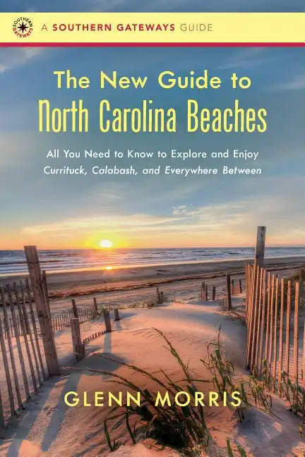 The New Guide to North Carolina Beaches: All You Need to Know to Explore and Enjoy Currituck, Calabash, and Everywhere Between - Paperback