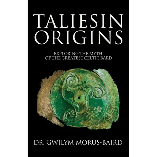 Taliesin Origins: Exploring the myth of the greatest Celtic bard. - Paperback