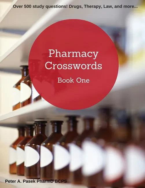 Pharmacy Crosswords Book One (2nd Edition): Over 500 Study Questions Designed Just for Pharmacy Students! - Paperback