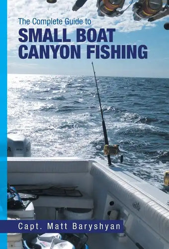 The Complete Guide to Small Boat Canyon Fishing - Hardcover