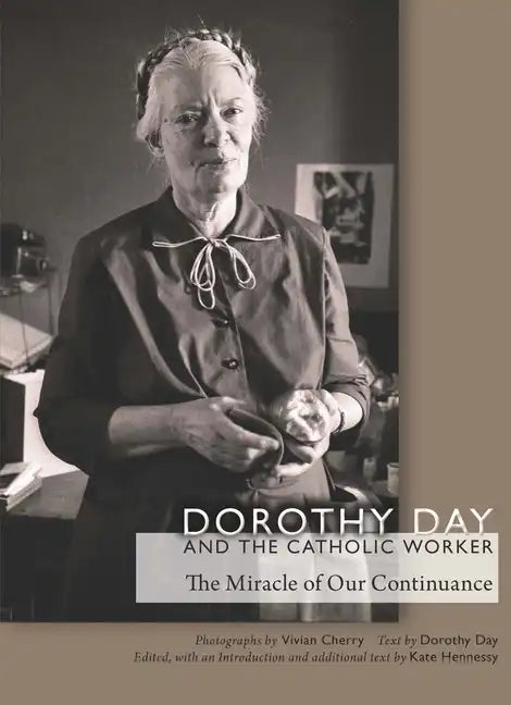 Dorothy Day and the Catholic Worker: The Miracle of Our Continuance - Hardcover