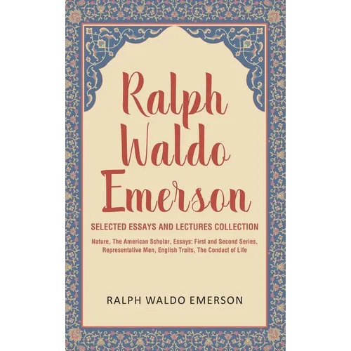 Ralph Waldo Emerson Selected Essays and Lectures Collection: Nature, The American Scholar, Essays: First and Second Series, Representative Men, Englis - Hardcover