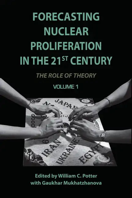 Forecasting Nuclear Proliferation in the 21st Century, Volume 1: The Role of Theory - Paperback