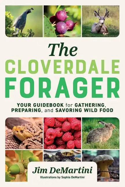 The Cloverdale Forager: Your Guidebook for Gathering, Preparing, and Savoring Wild Food - Paperback