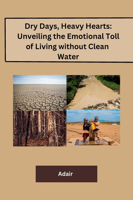 Dry Days, Heavy Hearts: Unveiling the Emotional Toll of Living without Clean Water - Paperback