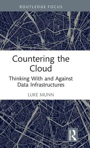 Countering the Cloud: Thinking With and Against Data Infrastructures - Hardcover