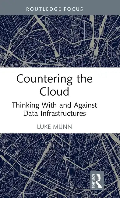 Countering the Cloud: Thinking With and Against Data Infrastructures - Hardcover
