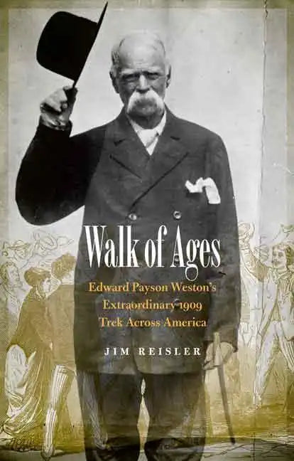 Walk of Ages: Edward Payson Weston's Extraordinary 1909 Trek Across America - Hardcover