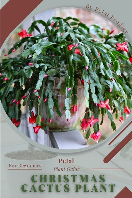 Christmas Cactus Plant: Prodigy Petal, Plant Guide - Paperback