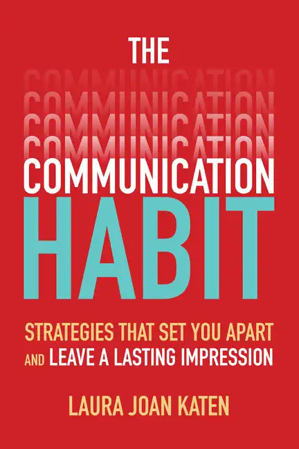 The Communication Habit: Strategies That Set You Apart and Leave a Lasting Impression - Paperback