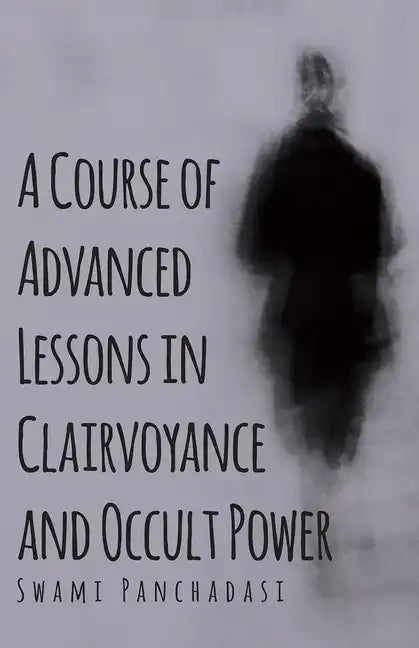 A Course of Advanced Lessons in Clairvoyance and Occult Power - Hardcover
