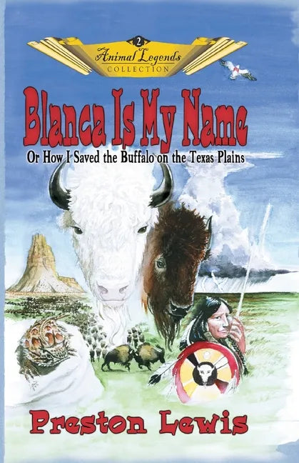 Blanca Is My Name: Or How I Saved the Buffalo On the Texas Plains - Paperback