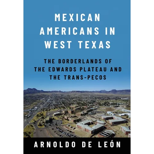 Mexican Americans in West Texas: The Borderlands of the Edwards Plateau and the Trans-Pecos - Hardcover