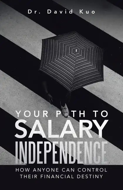 Your Path to Salary Independence: How Anyone Can Control Their Financial Destiny - Paperback