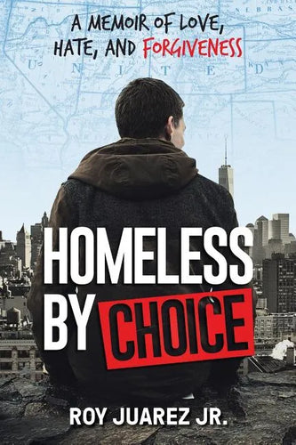 Homeless by Choice: A Memoir of Love, Hate, and Forgiveness - Paperback