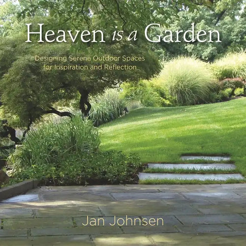 Heaven Is a Garden: Designing Serene Outdoor Spaces for Inspiration and Reflection - Hardcover