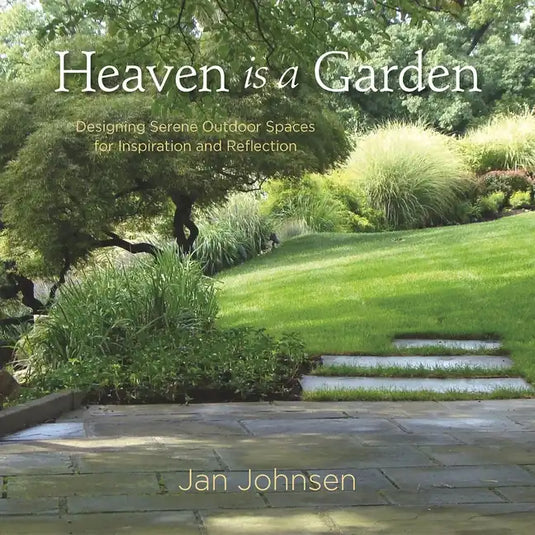 Heaven Is a Garden: Designing Serene Outdoor Spaces for Inspiration and Reflection - Hardcover