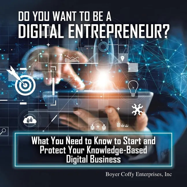 Do You Want to Be a Digital Entrepreneur? What You Need to Know to Start and Protect Your Knowledge-Based Digital Business - Paperback