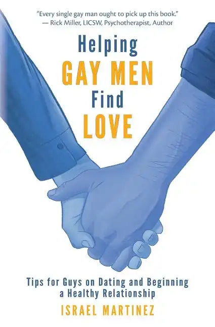 Helping Gay Men Find Love: Tips for Guys on Dating and Beginning a Healthy Relationship - Paperback