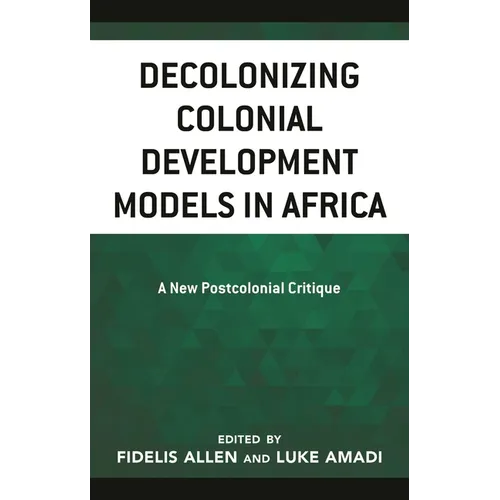 Decolonizing Colonial Development Models in Africa: A New Postcolonial Critique - Paperback