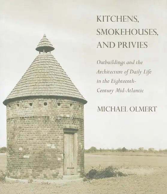Kitchens, Smokehouses, and Privies - Hardcover