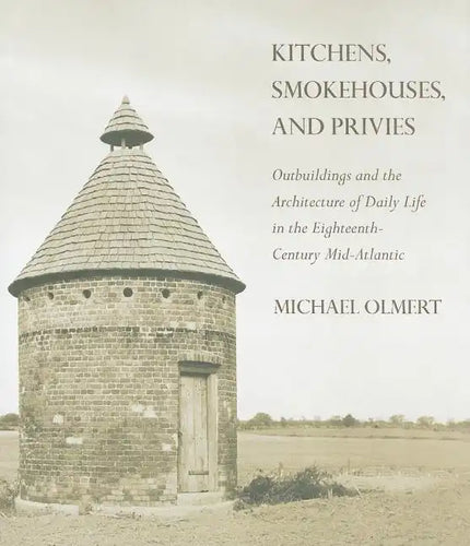 Kitchens, Smokehouses, and Privies - Hardcover