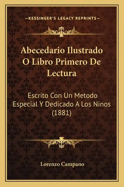 Abecedario Ilustrado O Libro Primero De Lectura: Escrito Con Un Metodo Especial Y Dedicado A Los Ninos (1881) - Paperback
