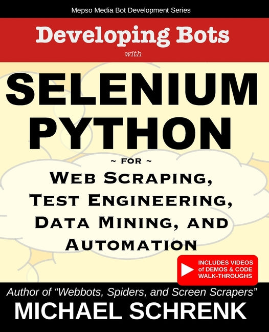 Developing Bots with Selenium Python: For Web Scraping, Test Engineering, Data Mining, and Automation - Paperback