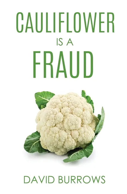 Cauliflower Is A Fraud - Paperback