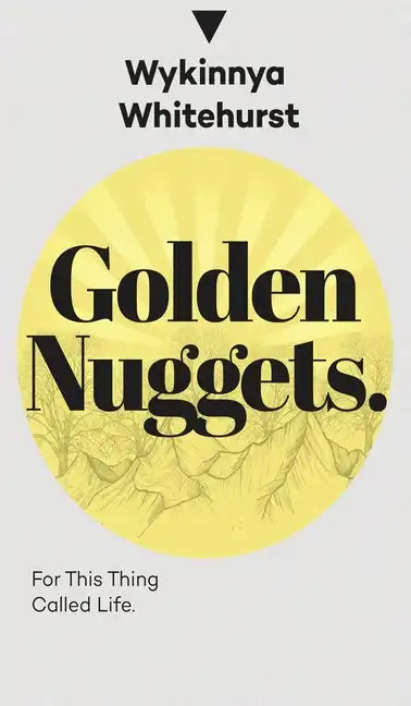 Golden Nuggets: For This Thing Called Life: For This Thing Called Life - Hardcover