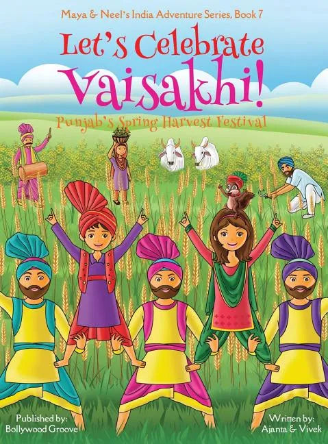Let's Celebrate Vaisakhi! (Punjab's Spring Harvest Festival, Maya & Neel's India Adventure Series, Book 7) (Multicultural, Non-Religious, Indian Cultu - Hardcover