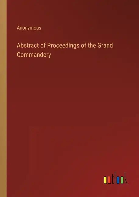 Abstract of Proceedings of the Grand Commandery - Paperback