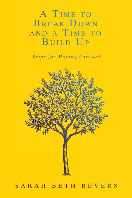 A Time to Break Down and a Time to Build Up: Steps for Moving Forward - Paperback