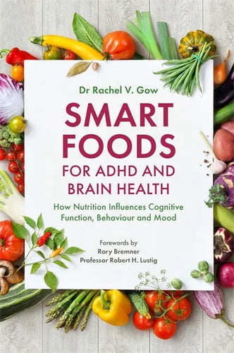 Smart Foods for ADHD and Brain Health: How Nutrition Influences Cognitive Function, Behaviour and Mood - Paperback