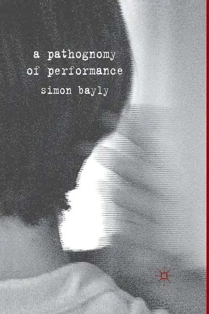 A Pathognomy of Performance - Paperback