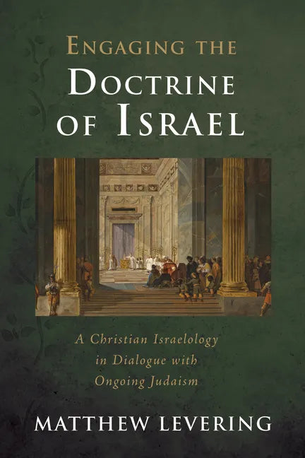 Engaging the Doctrine of Israel: A Christian Israelology in Dialogue with Ongoing Judaism - Paperback
