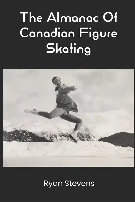 The Almanac Of Canadian Figure Skating - Paperback