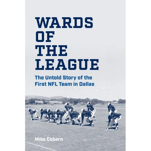 Wards of the League: The Untold Story of the First NFL Team in Dallas - Hardcover