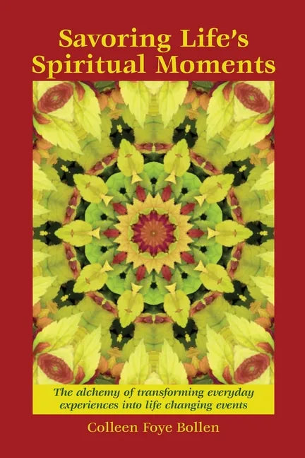 Savoring Life's Spiritual Moments: The alchemy of transforming everyday experiences into life changing events - Paperback