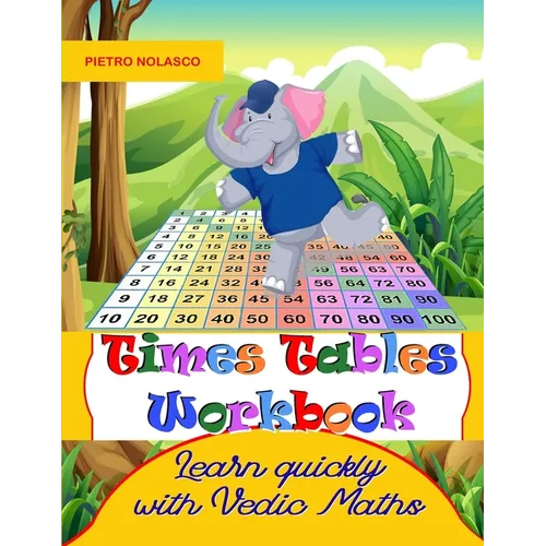 Times Tables Workbook Learn quickly with Vedic Maths: Math drills, for elementary school, ages 8 - 11 grade 3-6 with 2744 quizzes in 104 tables, pract - Paperback