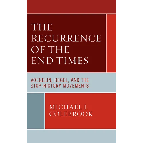 The Recurrence of the End Times: Voegelin, Hegel, and the Stop-History Movements - Paperback